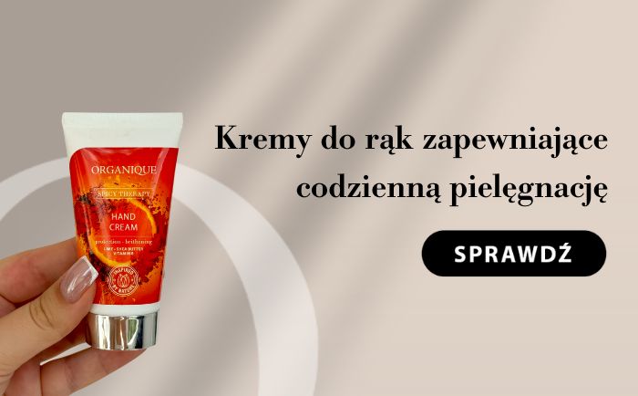  Sprawdź kremy do rąk, które zapewniają codzienną pielęgnację.